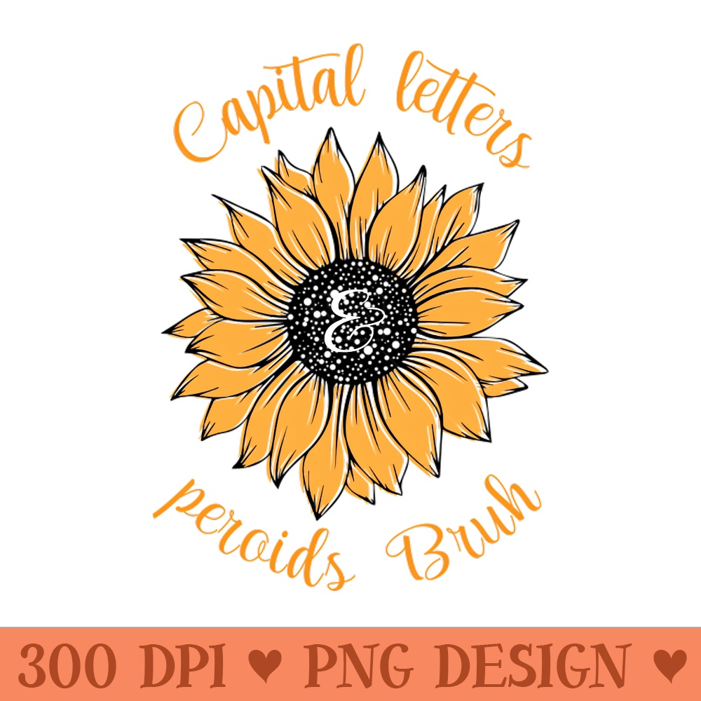 Capital Letters And Periods Bruh With Sunflower draw - PNG Download Website - Latest Updates