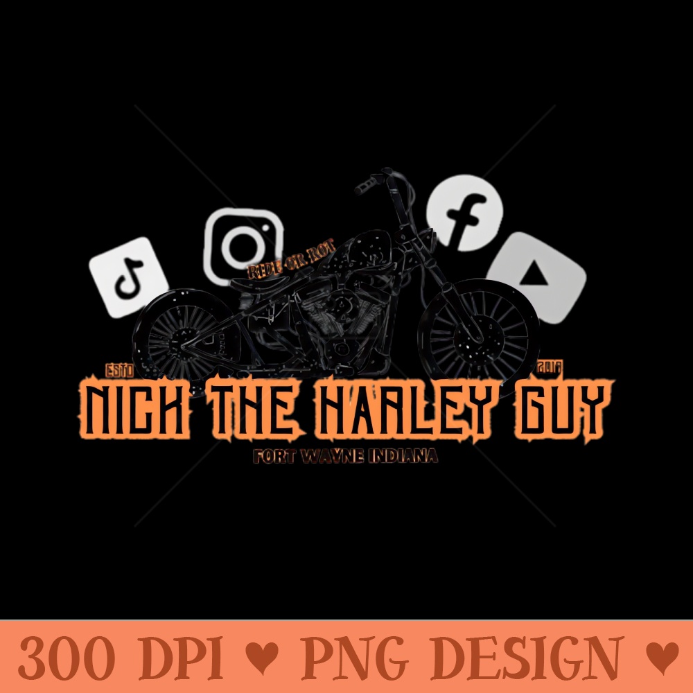 Nick The Harley Guy Ride or Rot - Sublimation PNG - Latest Updates