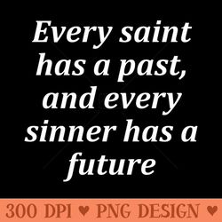 every saint has a past, and every sinner has a future - png download website