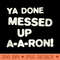 YA DONE MESSED UP A-A-RON! - Vector PNG Download - Convenience