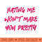 Hating Me Won't Make You Pretty - Transparent PNG - Good Value