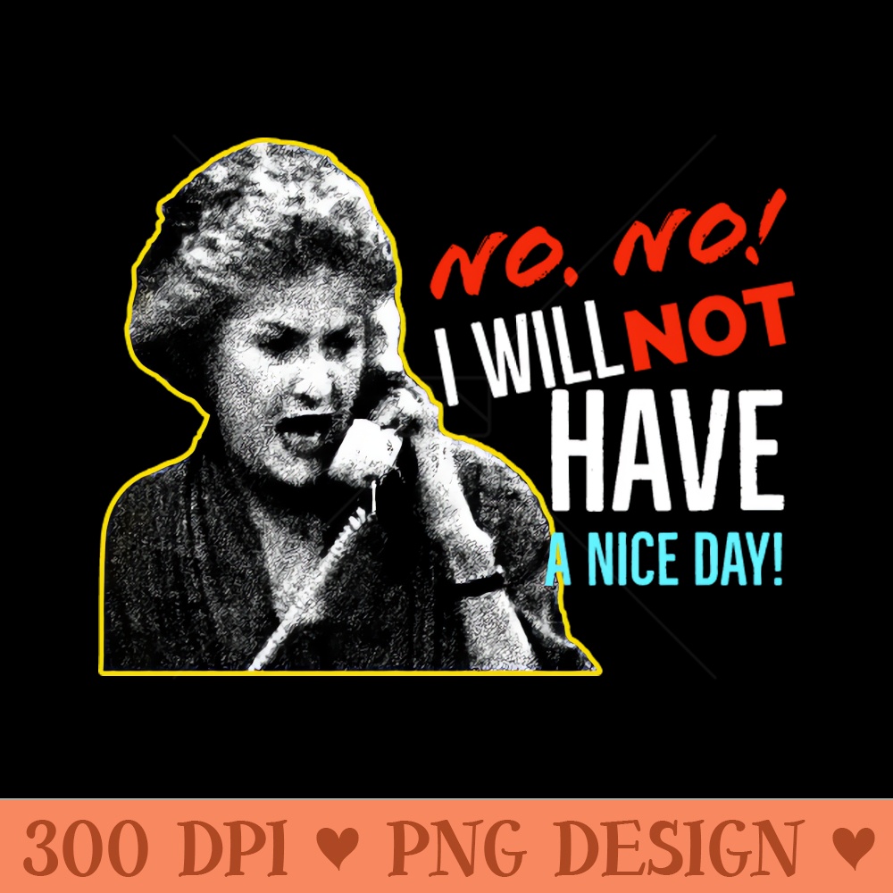 Golden Girls Dorothy Zbornak Bea Arthur I will not have a nice day quote - Digital PNG Graphics - Popularity