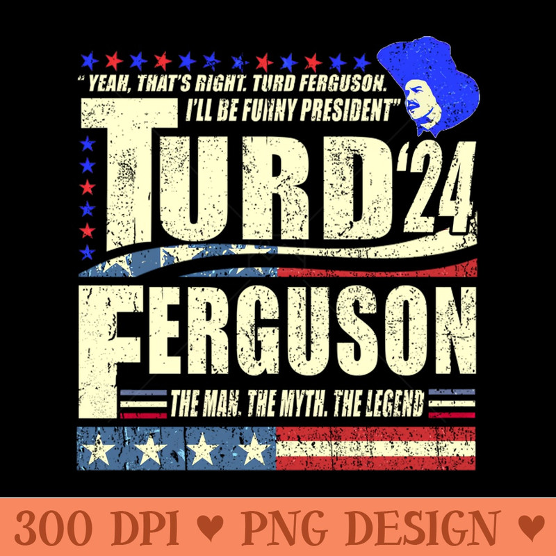 TURD FERGUSON for President 2024 - PNG Download Pack - Unique