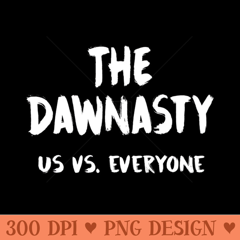 The Dawnasty Us vs. Everyone - Free PNG Downloads - Latest Updates
