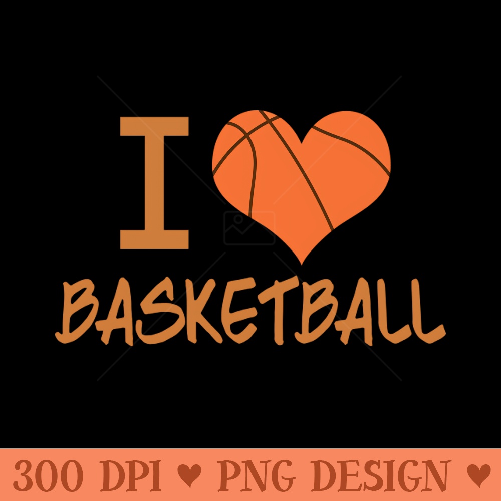 I Love Basketball - PNG File Download - Latest Updates