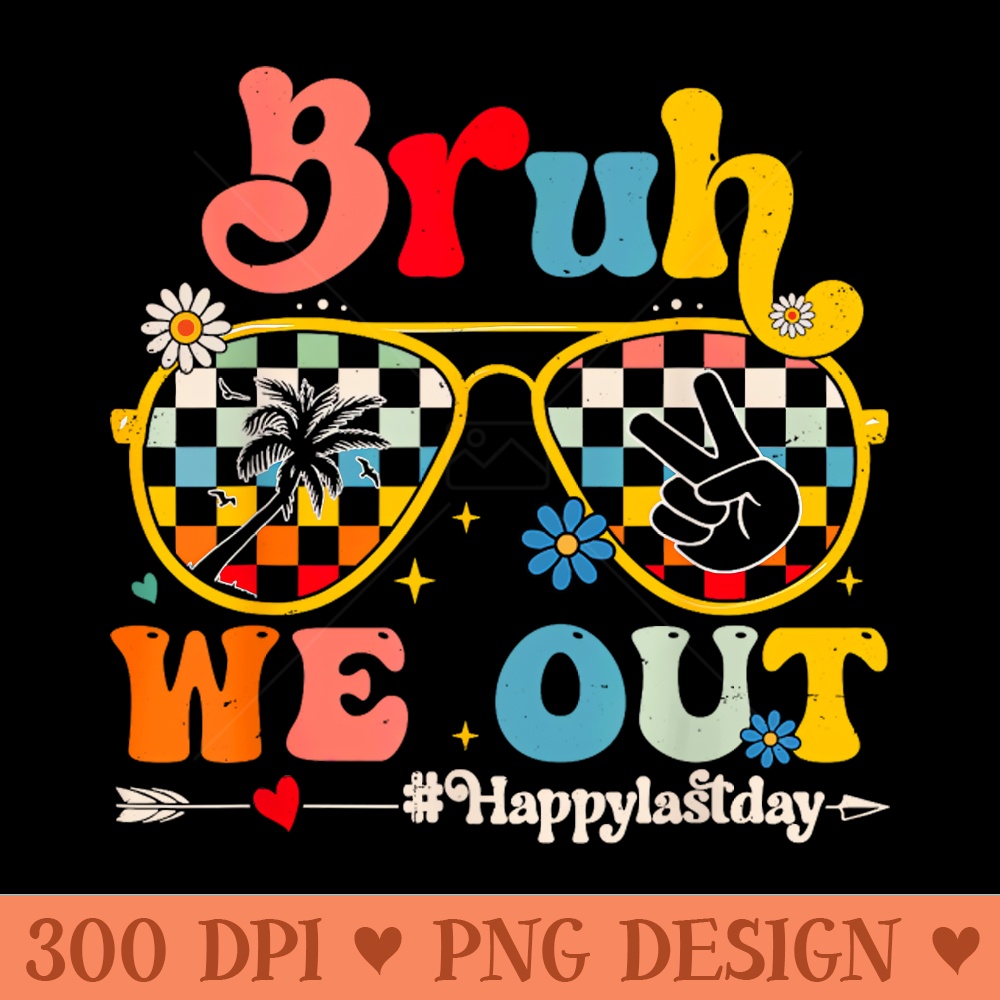 Bruh We Out Happy Last Day Of School Teacher Boy Girl Summer - PNG Designs - Variety