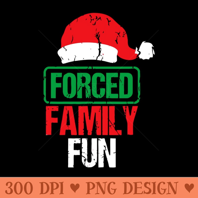 Forced Family Fun Sarcastic Adult Christmas - PNG Download Website - High Quality 300 DPI