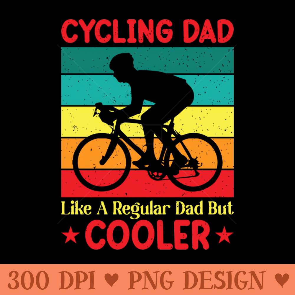 Cycling Dad Like A Regular Dad But Cooler - PNG Illustrations - High Quality 300 DPI