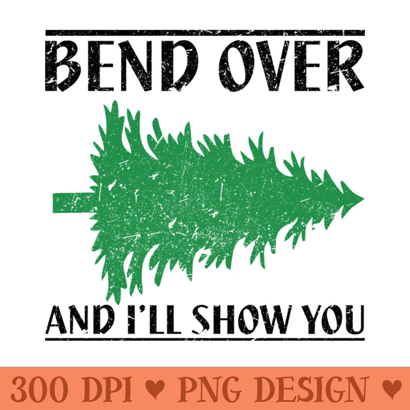 Bend Over And I'll Show You - Funny Christmas - Downloadable PNG - Customer Support