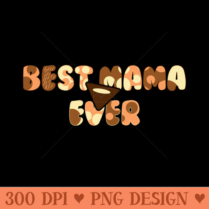 Best Mama Ever - PNG Graphics - High Quality 300 DPI
