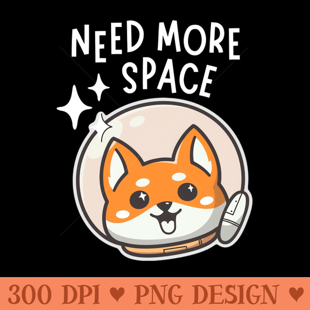 Need More Space Dogstronaut - PNG Download Collection - Latest Updates