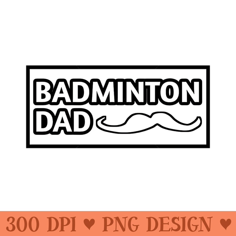 Badminton Dad, Gift for Badminton Players With Mustache - Vector PNG Download - Customer Support
