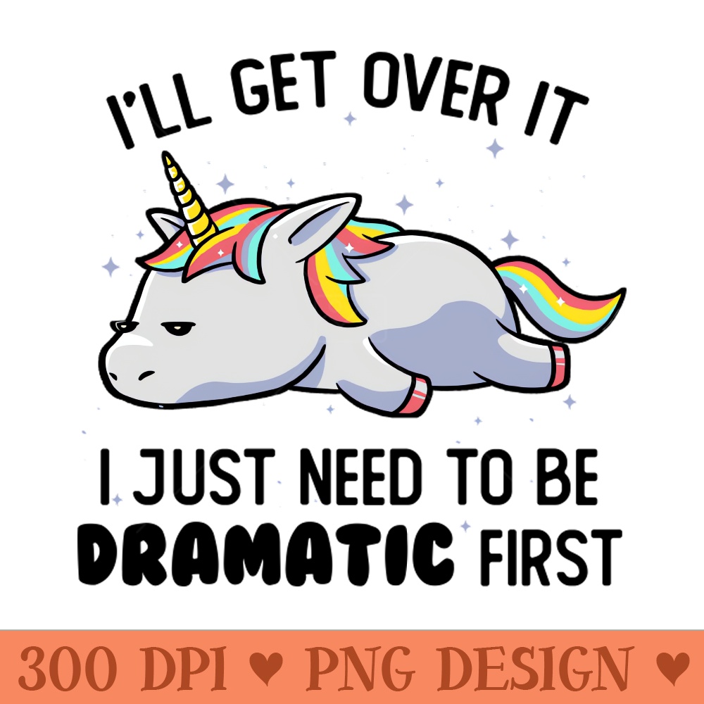 I Just Need To Be Dramatic Lazy Unicorn Gift - Sublimation PNG - Professional Design