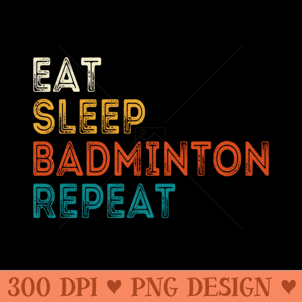 Eat Sleep Badminton Repeat - PNG Download Store - Customer Support