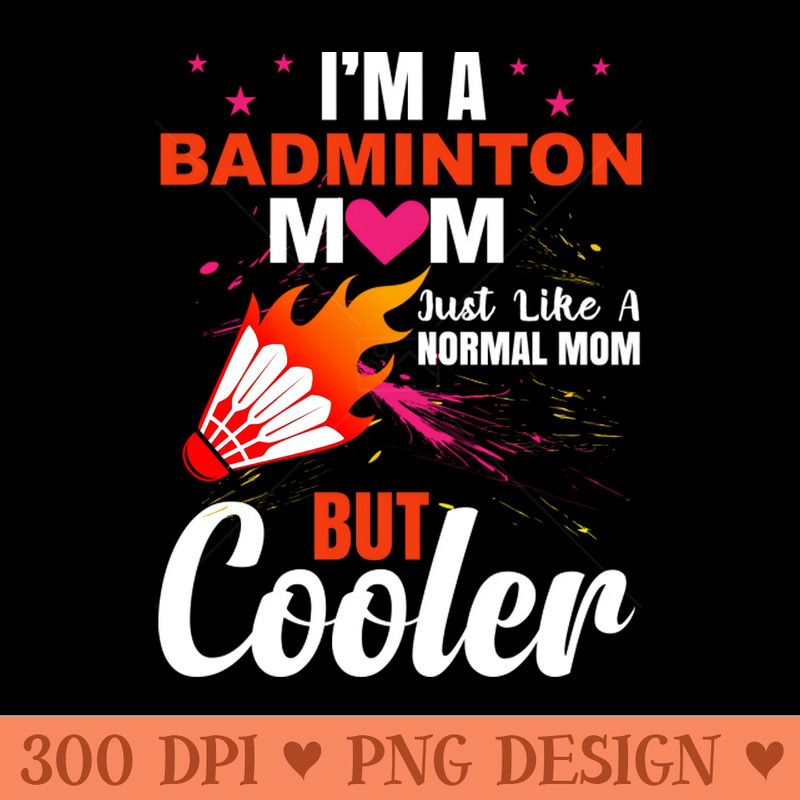 I am a badminton mom just like a normal mom but cooler - PNG Download Library - Convenience