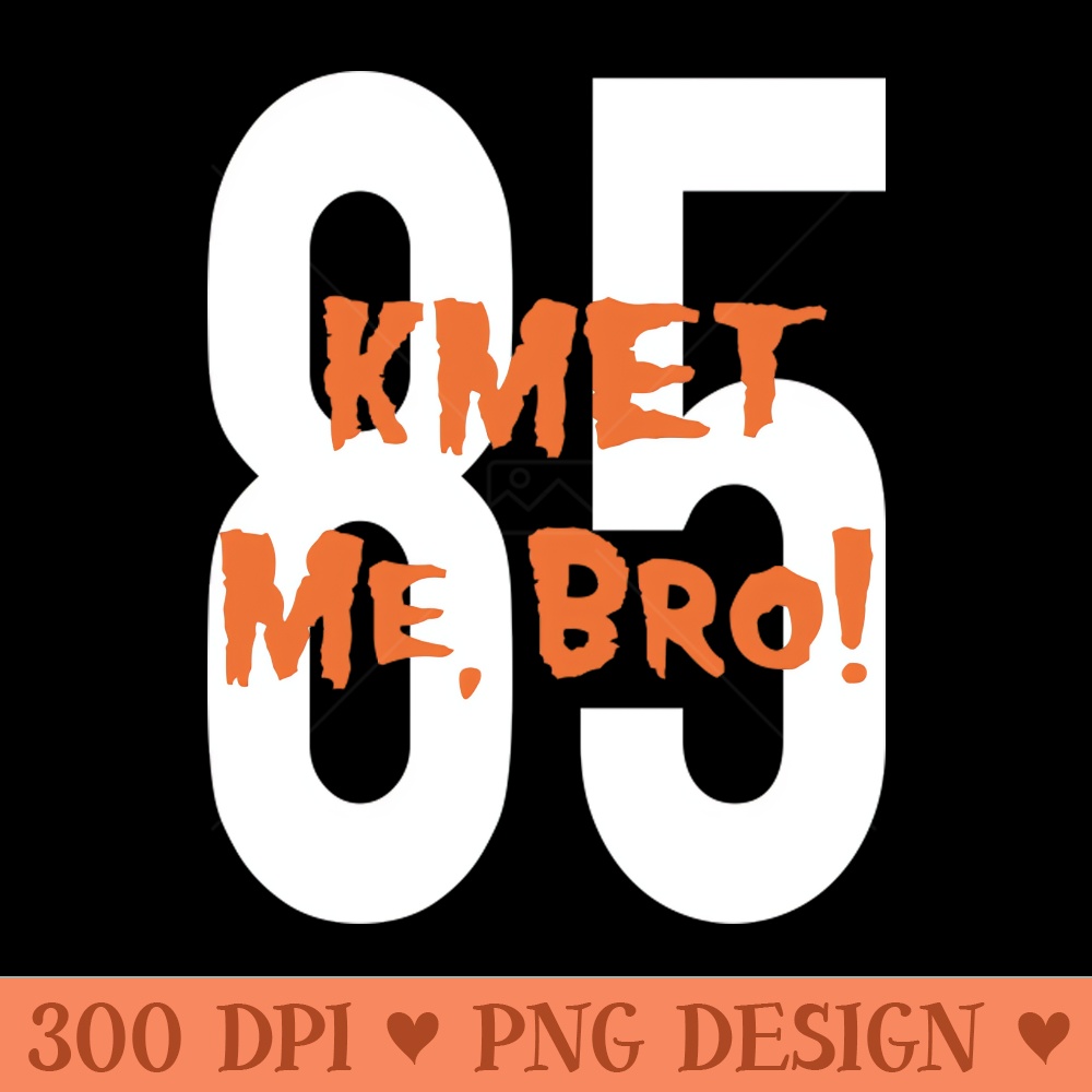 KMET me, Bro - PNG Design Downloads - Unique