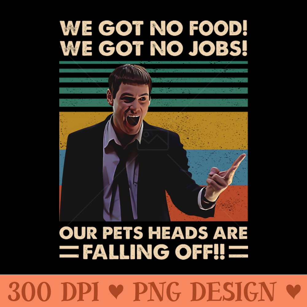 Retro Vintage We Got No Food We Got No Jobs - PNG Printables - Latest Updates