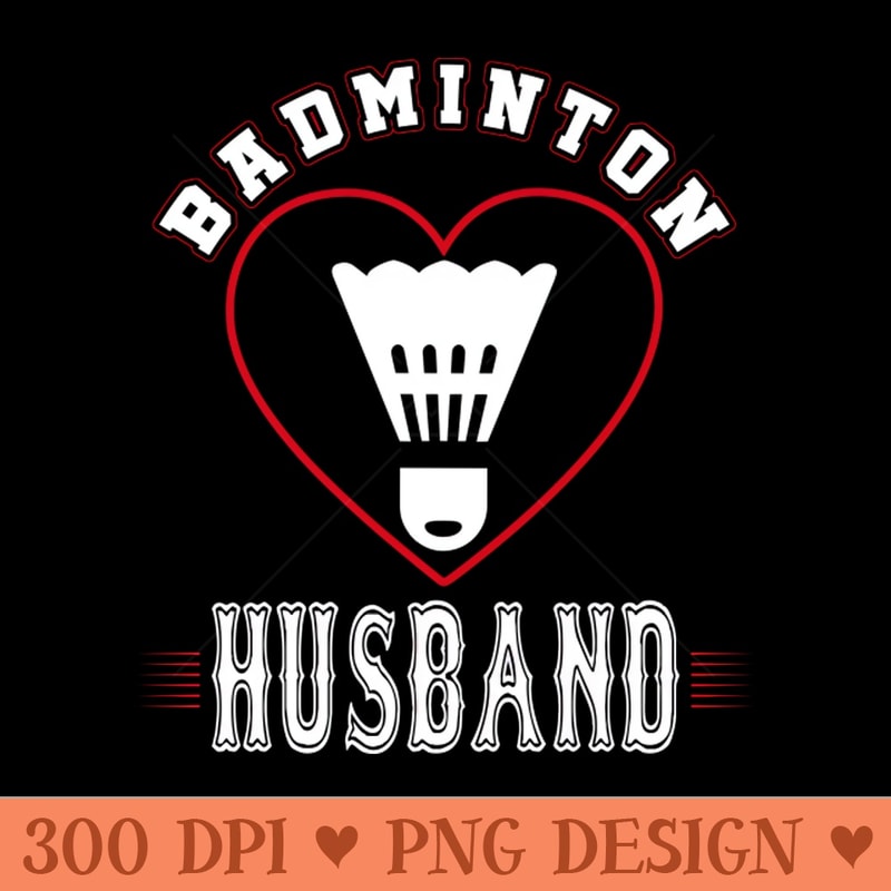 Husband Badminton Team Family Matching Gifts Funny Sports Lover Player - PNG Download Website - Professional Design