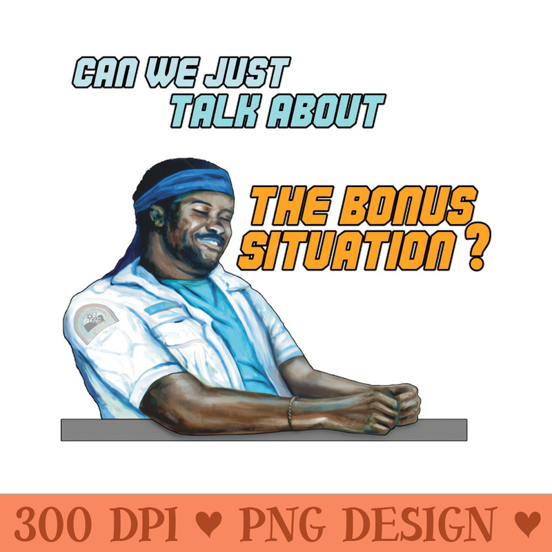 Can We Just Talk About the Bonus Situation - PNG Graphics - Professional Design