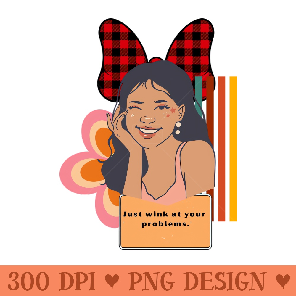 Just wink at your problems - Digital PNG Download - Customer Support