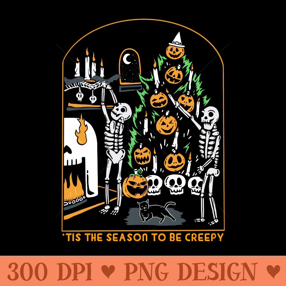 Tis the Season to be Creepy - Downloadable PNG - High Quality 300 DPI