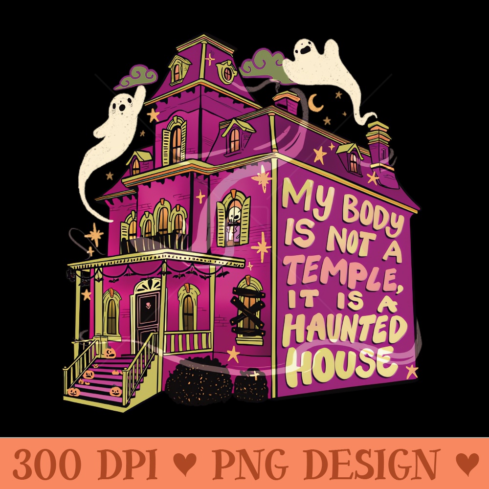 My body is a Haunted House - PNG Downloadable Art - Good Value