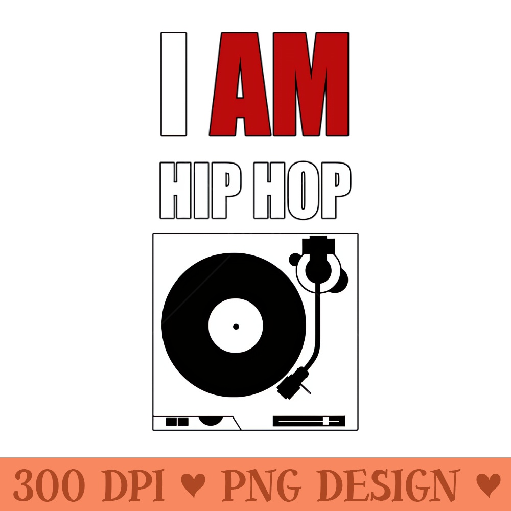 I AM HIP HOP - TURNTABLE - PNG Download Collection - Latest Updates