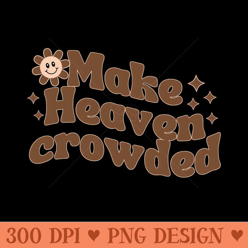 Make Heaven Crowded - - Unique