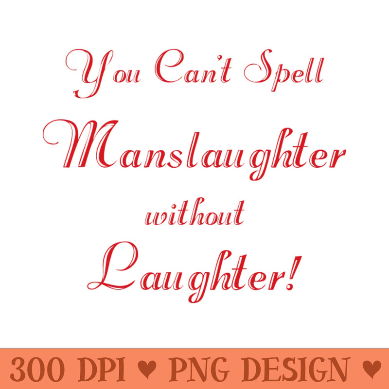 You can't spell 'manslaughter' without 'laughter' (script) - Transparent PNG - Flexibility