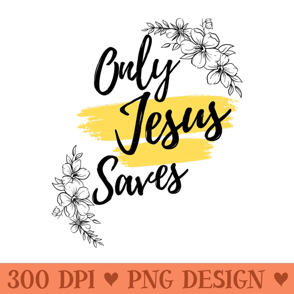 Only Jesus saves, Christian designs, salvation through Christ. - Digital PNG Art - Variety