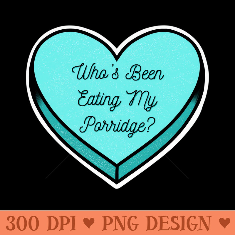 Who's been eating my porridge - PNG Download - Good Value