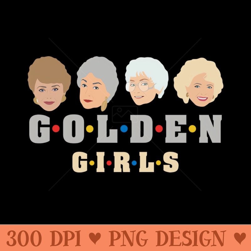 Golden Girls - Sublimation PNG Designs - Good Value