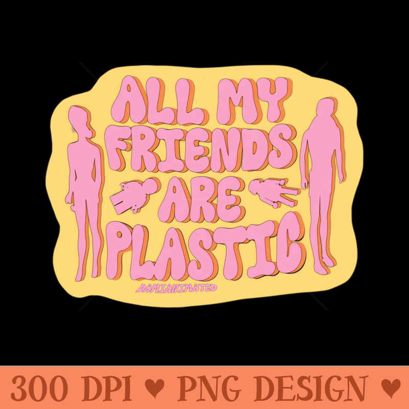 All My Friends Are Plastic - Vector PNG Download - Customer Support