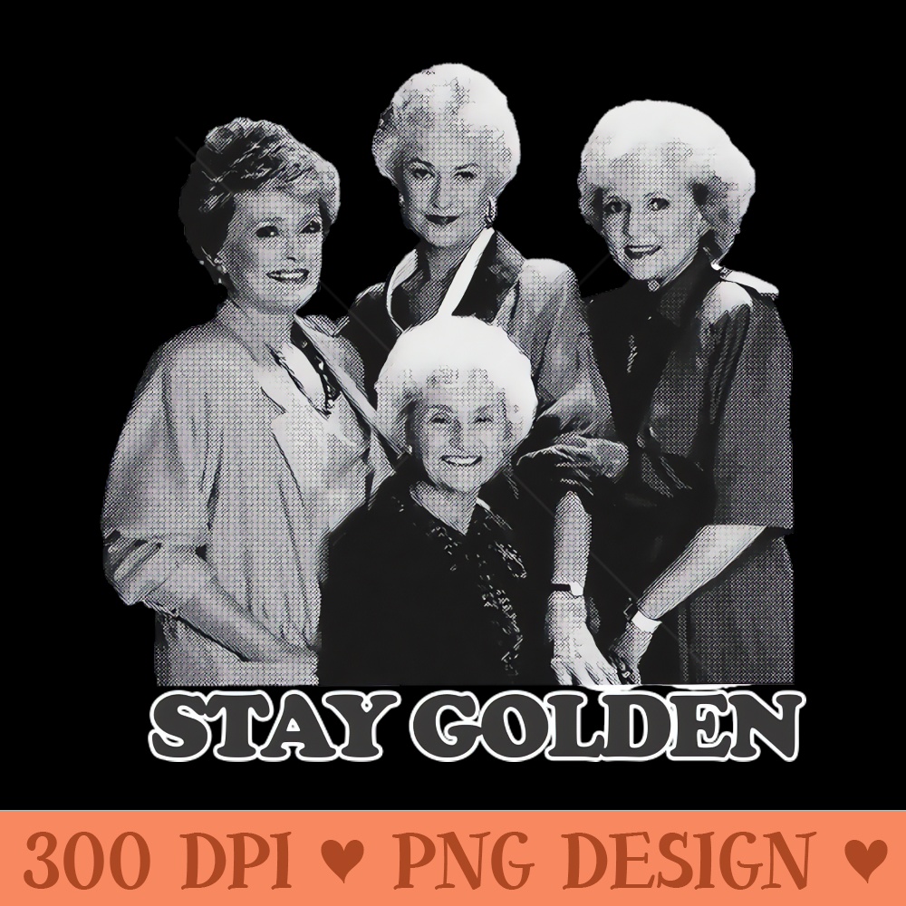 Stay Golden Golden Girls - Sublimation PNG - Customer Support