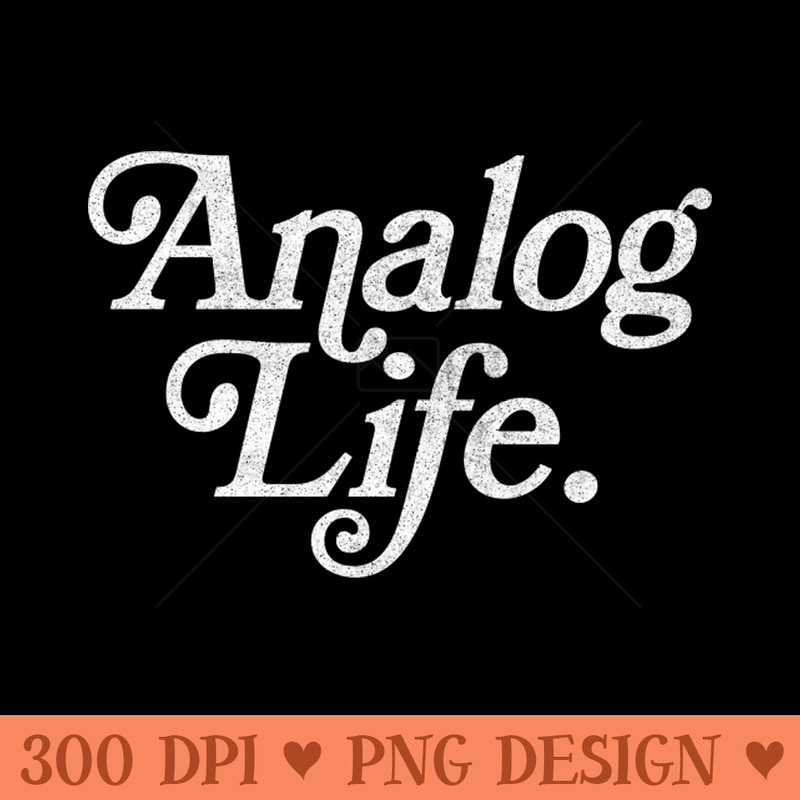 Analog Life - Old Skool Fan Design - PNG Artwork - Variety
