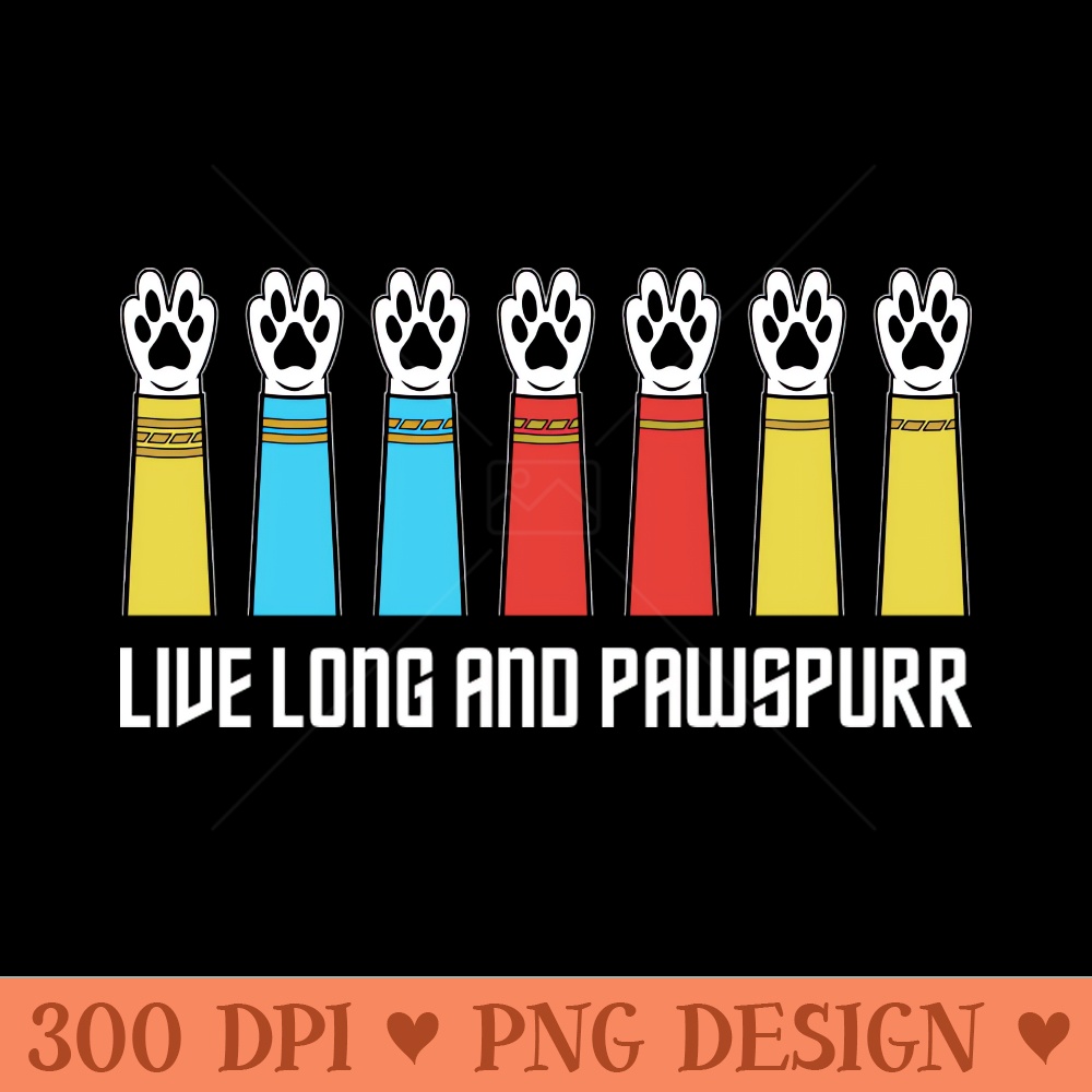 Funny Live Long And Pawspurr Graphic Design - Downloadable PNG - Unique