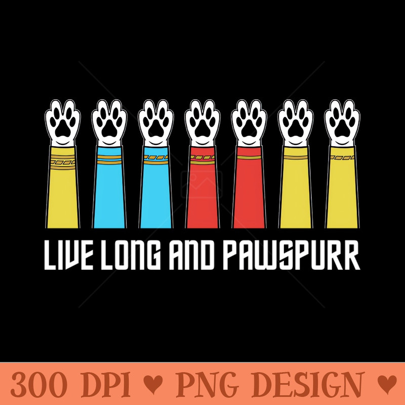 Funny Live Long And Pawspurr Graphic Design - Downloadable PNG - Unique