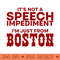 Its Not A Speech Impediment, Im Just From Boston - PNG Clipart - Convenience