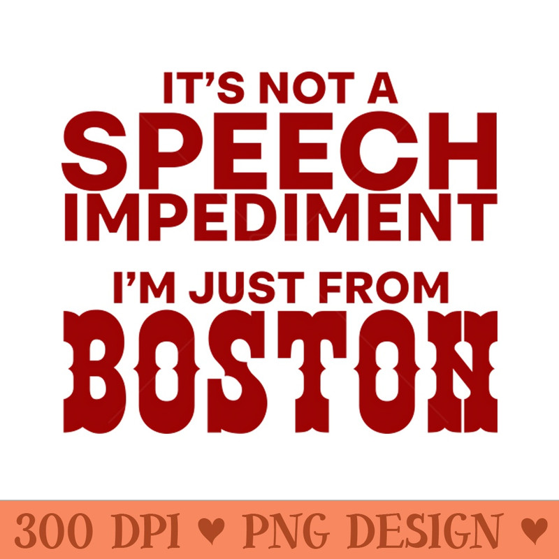 Its Not A Speech Impediment, Im Just From Boston - PNG Clipart - Convenience