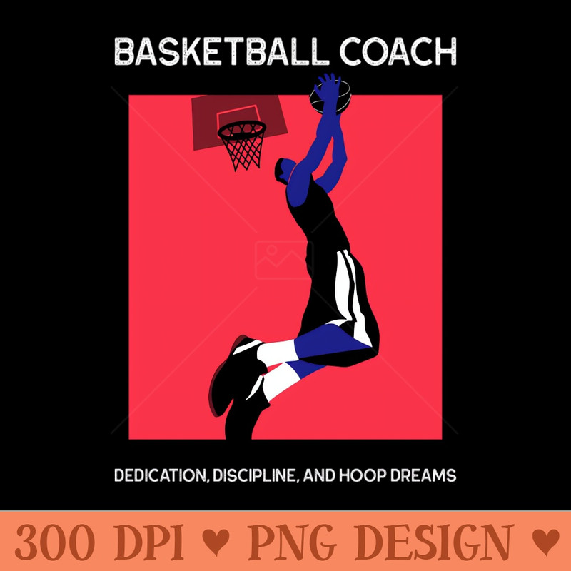 Dedication, Discipline, and Hoop Dreams. Basketball Coach -  - Professional Design