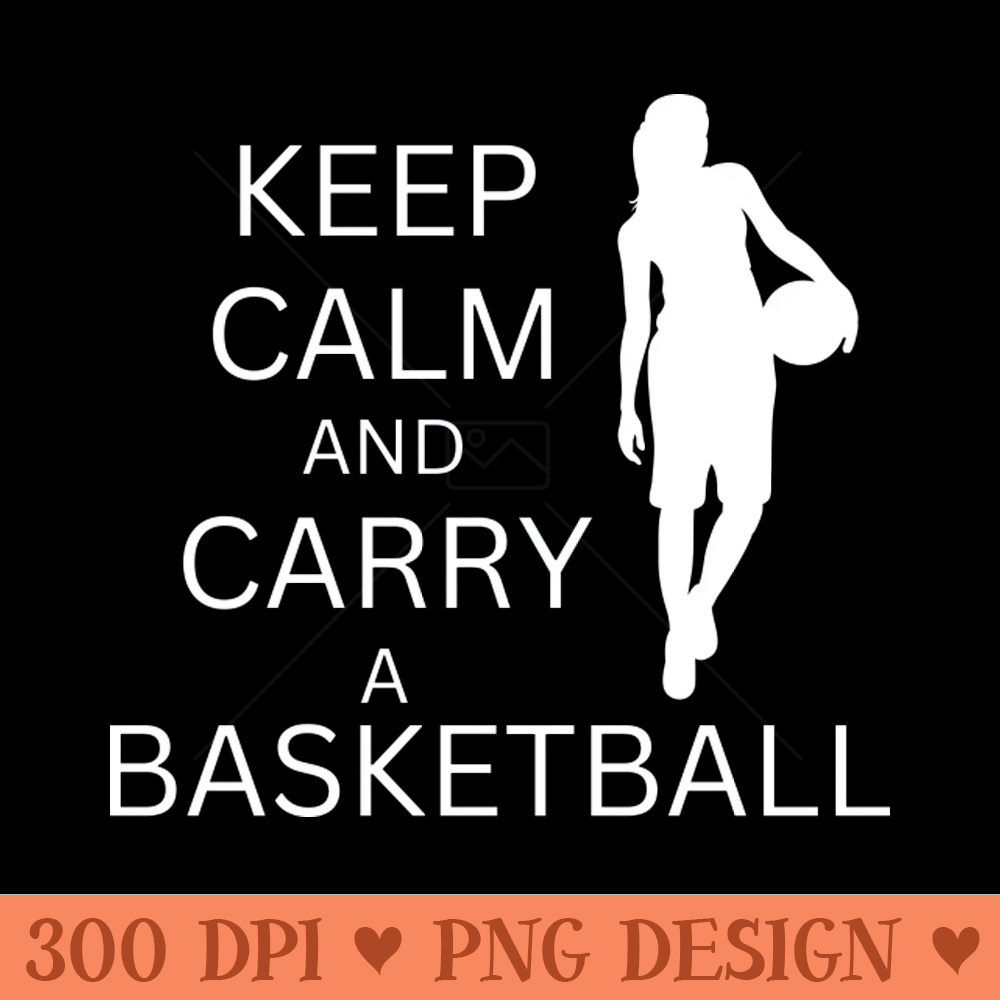 Lispe Basketball Keep Calm and Carry a Basketball Sports - PNG Clipart - High Quality 300 DPI