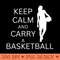 Lispe Basketball Keep Calm and Carry a Basketball Sports - PNG Clipart - High Quality 300 DPI