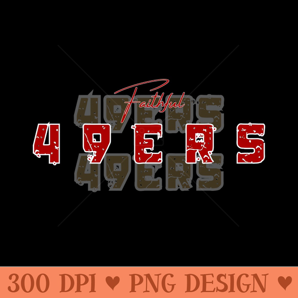 FAITHFUL TO 49 ERS - PNG Printables - Good Value