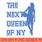 The Next Queen Of New York v2 - Digital PNG Download - Customer Support