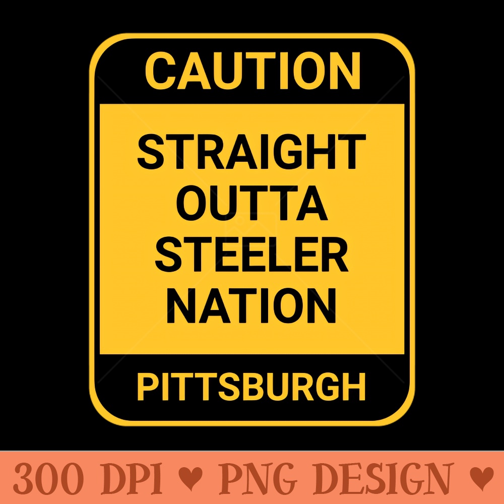 STRAIGHT OUTTA STEELER NATION - PNG Printables - Customer Support