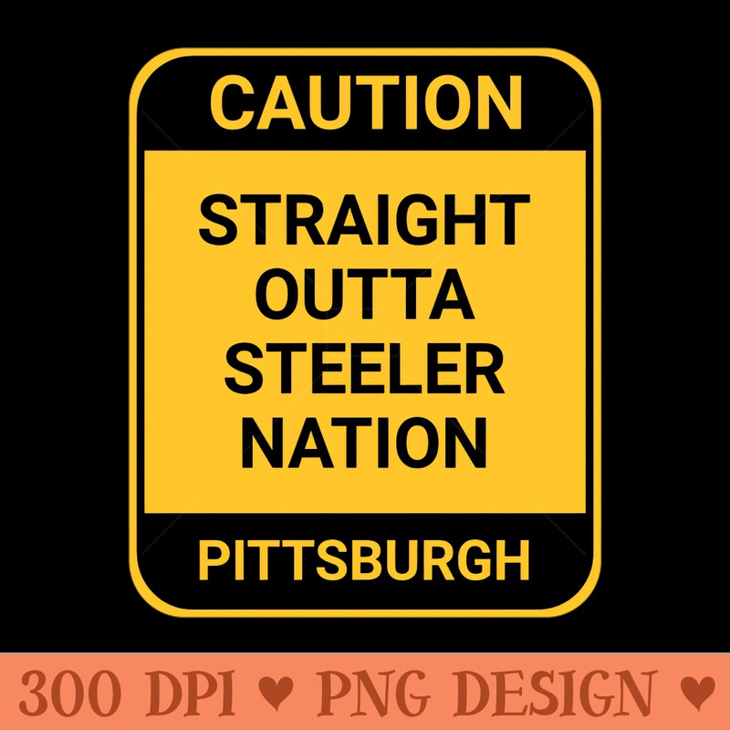 STRAIGHT OUTTA STEELER NATION - PNG Printables - Customer Support