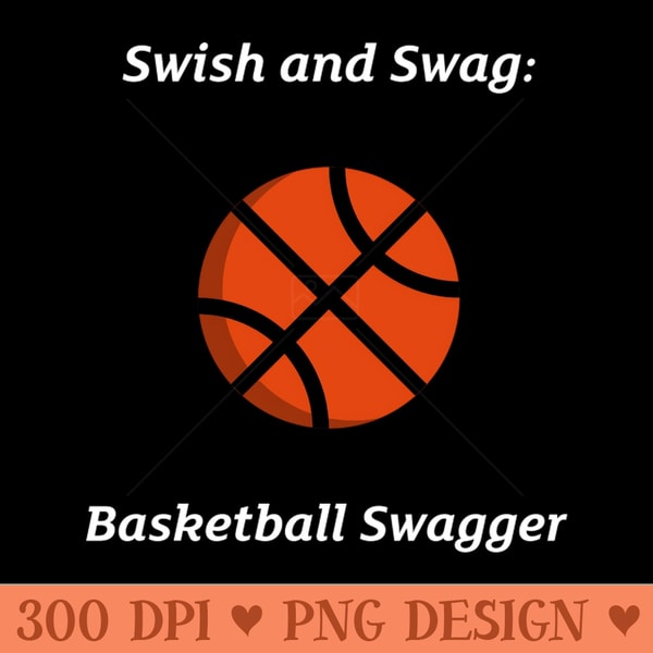 Swagger Swish Swish and Swag Basketball Swagger Basketball - PNG Graphics | Inspire ...