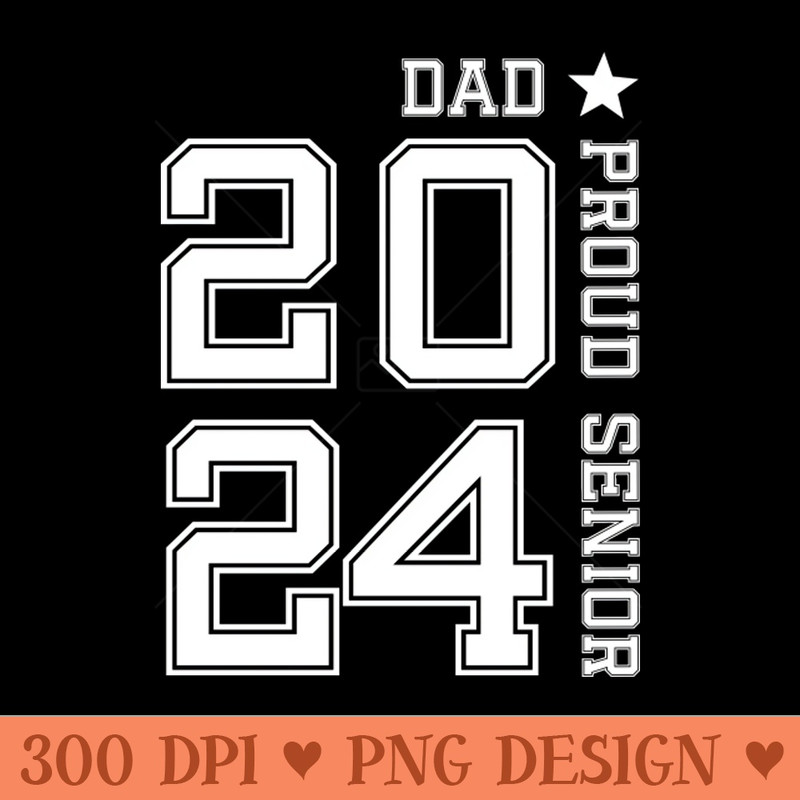 Proud Senior Dad 2024, Senior 2024 Dad, Class Of 2024 Father congratulation - Sublimation PNG Designs - Variety