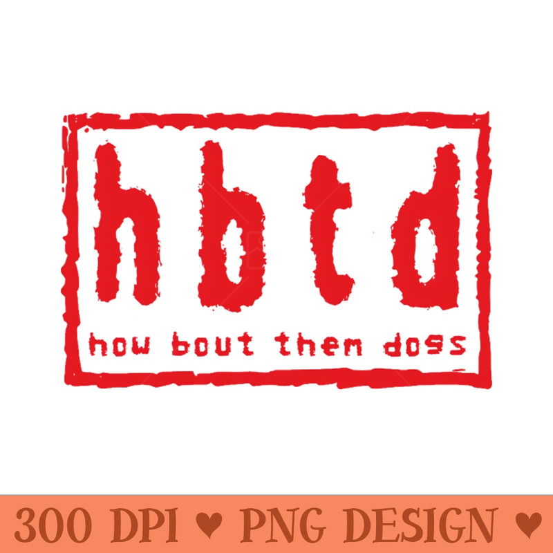 How Bout Them Dogs - - High Quality 300 DPI