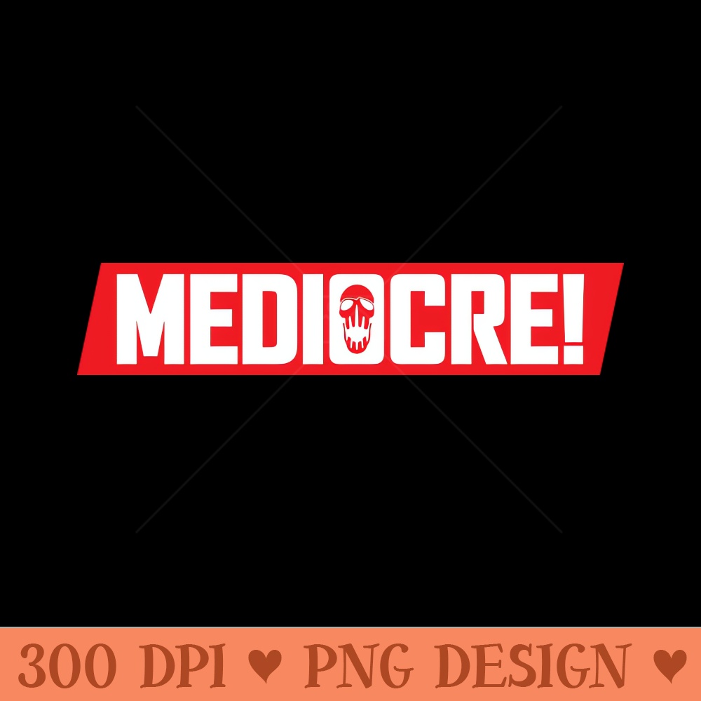 MEDIOCRE! - PNG Download Store - Professional Design